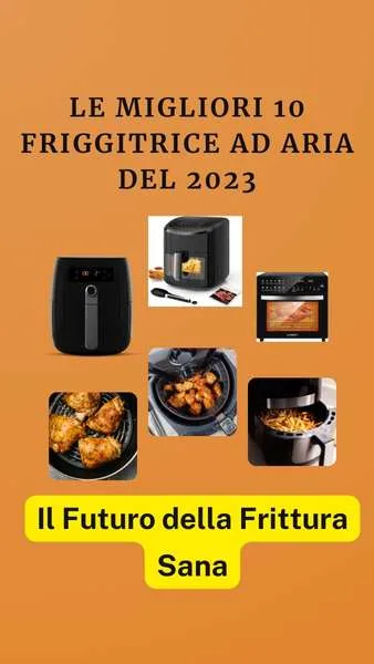 Le migliori 10 Friggitrice ad Aria del 2023